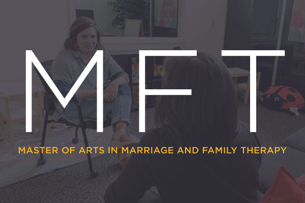 Master of Arts in Marriage and Family Therapy - MFT