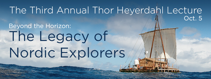 A promotional web banner for the Third annual Thor Heyerdahl Lecture to open “Beyond the Horizon: The Legacy of Nordic Explorers” exhibit, with Kon Tikki on the ocean.