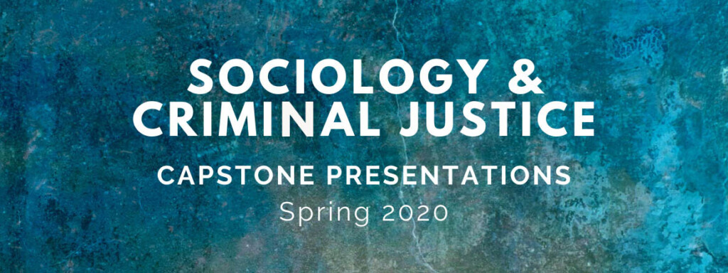 Sociology & Criminal Justice capstones Spring 2020