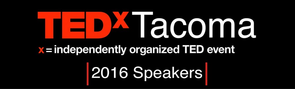 TEDx Tacoma x=independently organized TED event banner - 2016 Speakers
