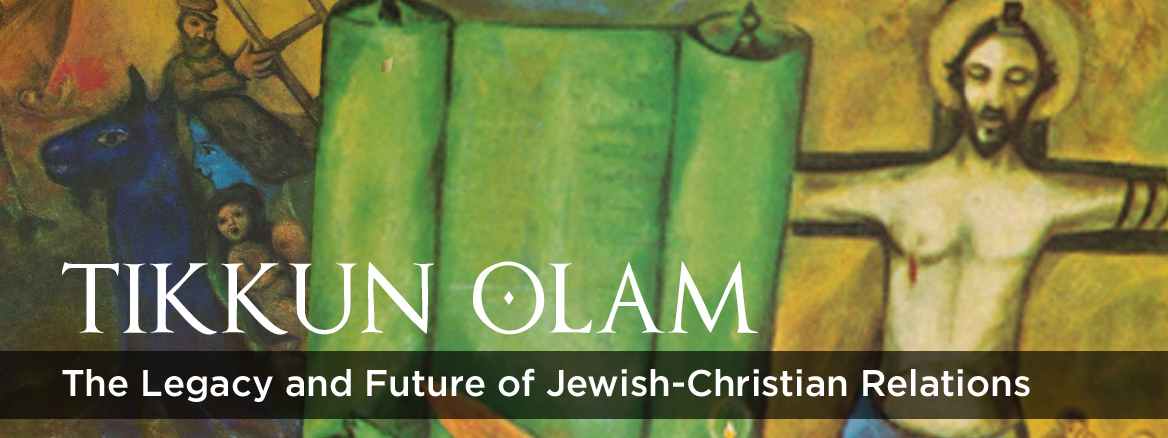 Tikkun Olam: The Legacy and Future of Jewish – Christian Relations banner