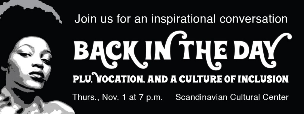 MTL-Dept-page Join us for an inspirational conversation Back in the Day. PLU. Vocation. and a Culture of Inclusion Thursday Nov 1st 7am SCC