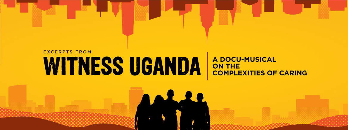 Witness Uganda A Docu-Musical on the Complexities of Caring