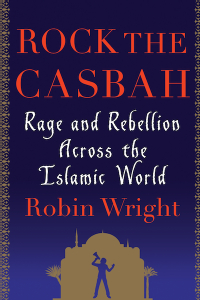 Rock the Casbah - Rage and Rebellion Across the Islamic World book cover by Robin Wright